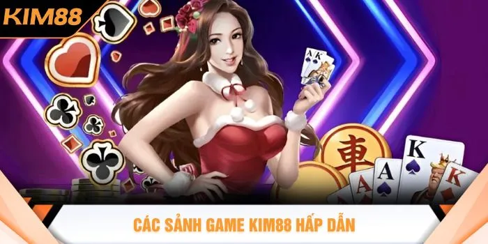 Các sảnh game KIM88 hấp dẫn