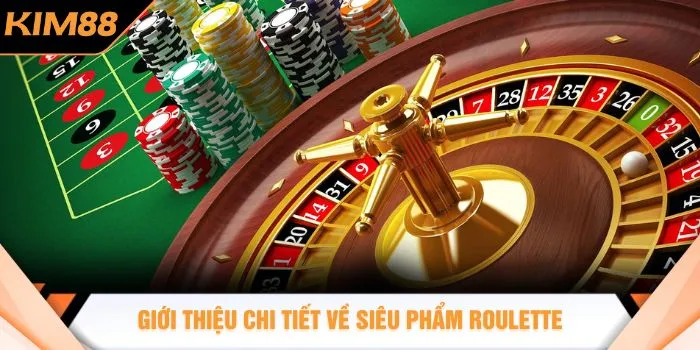 Giới thiệu chi tiết về siêu phẩm roulette