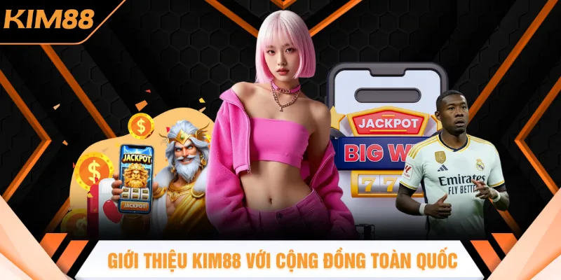 Giới thiệu KIM88 với cộng đồng chơi đông đảo toàn quốc