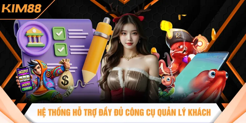 Hệ thống hỗ trợ đầy đủ công cụ quản lý khách