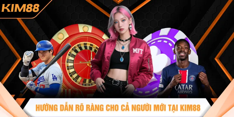 Hướng dẫn rõ ràng cho cả người mới tại KIM88