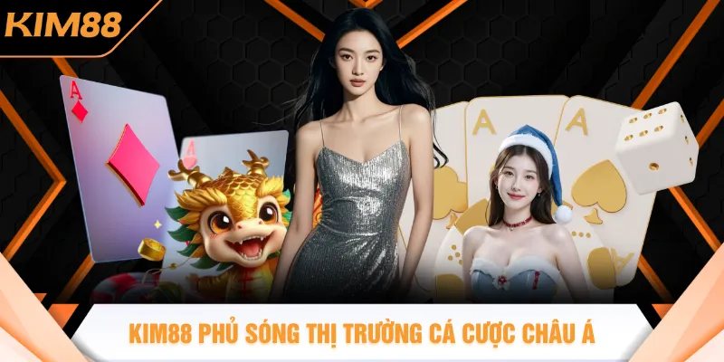 KIM88 phủ sóng thị trường cá cược châu Á