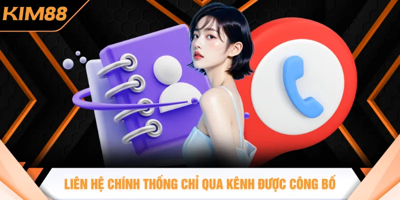 Liên hệ chính thống chỉ qua kênh được công bố