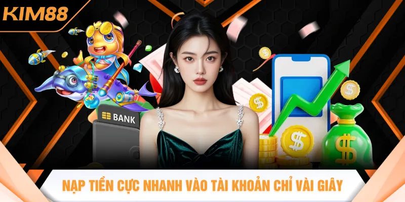 Nạp tiền cực nhanh vào tài khoản chỉ vài giây