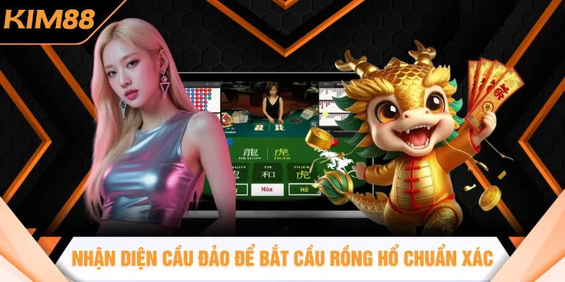 Nhận diện cầu đảo để bắt cầu Rồng Hổ chuẩn xác