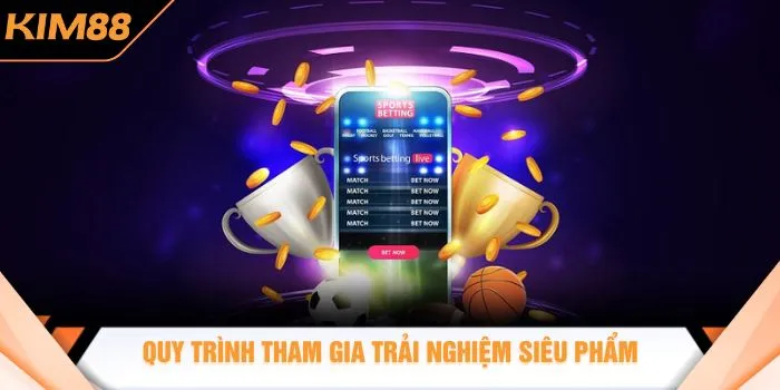 Quy trình tham gia trải nghiệm siêu phẩm